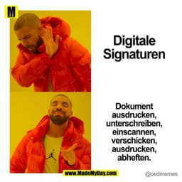 Digitale Signaturen

Dokument
ausdrucken,
unterschreiben,
einscannen,
verschicken,
ausdrucken,
abheften.
(BILD)