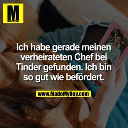 Ich habe gerade meinen
verheirateten Chef bei
Tinder gefunden. Ich bin
so gut wie befördert.