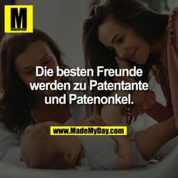 Die besten Freunde
werden zu Patentante
und Patenonkel.
