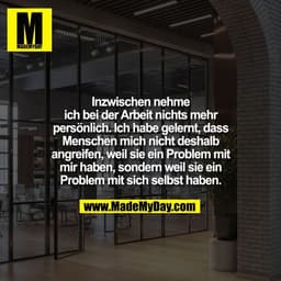 Inzwischen nehme
ich bei der Arbeit nichts mehr
persönlich. Ich habe gelernt, dass
Menschen mich nicht deshalb
angreifen