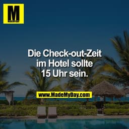 Die Check-out-Zeit
im Hotel sollte
15 Uhr sein.