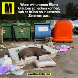 Wenn wir unseren Eltern
Glauben schenken können,
sah es früher so in unseren
Zimmern aus:
(BILD)