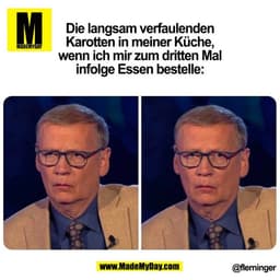 Die langsam verfaulenden
Karotten in meiner Küche,
wenn ich mir zum dritten Mal
infolge Essen bestelle:
(BILD)