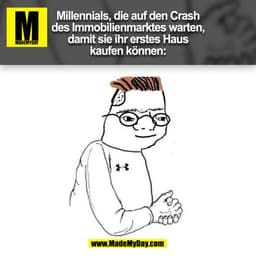 Millennials, die auf den Crash
des Immobilienmarktes warten,
damit sie ihr erstes Haus
kaufen können:
(BILD)