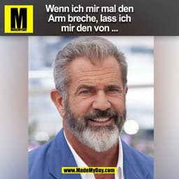 Wenn ich mir mal den
Arm breche, lass ich
mir den von ...
(BILD)
