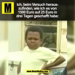 Ich, beim Versuch heraus-
zufinden, wie ich es von
1500 Euro auf 25 Euro in
drei Tagen geschafft habe:
(BILD)