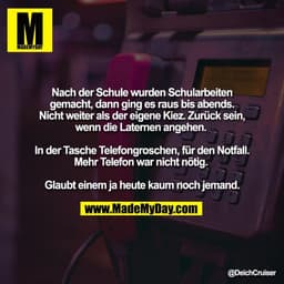Nach der Schule wurden Schularbeiten
gemacht, dann ging es raus bis abends.
Nicht weiter als der eigene Kiez. Zurück sei