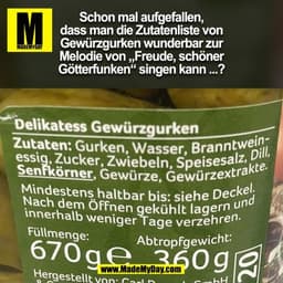 Schon mal aufgefallen,
dass man die Zutatenliste von
Gewürzgurken wunderbar zur
Melodie von „Freude, schöner
Götterfunke