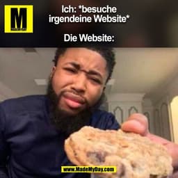 Ich: *besuche
irgendeine Website*

Die Website:
(BILD)