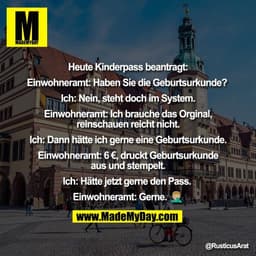 Heute Kinderpass beantragt:

Einwohneramt: Haben Sie die Geburtsurkunde? 

Ich: Nein, steht doch im System.

Einwohneram