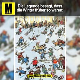 Die Legende besagt, dass
die Winter früher so waren:
(BILD)