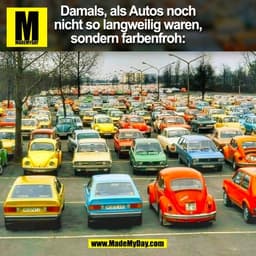 Damals, als Autos noch
nicht so langweilig waren,
sondern farbenfroh:
(BILD)