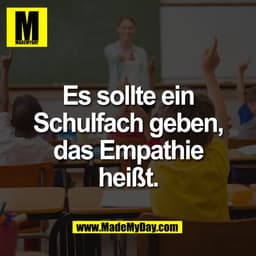 Es sollte ein
Schulfach geben,
das Empathie
heißt.