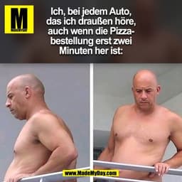 Ich, bei jedem Auto,
das ich draußen höre,
auch wenn die Pizza-
bestellung erst zwei
Minuten her ist:
(BILD)