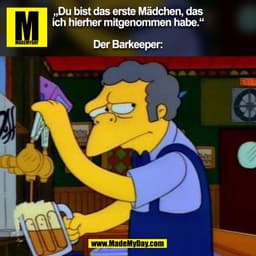 „Du bist das erste Mädchen, das
ich hierher mitgenommen habe.“

Der Barkeeper:
(BILD)