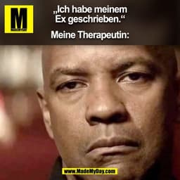 „Ich habe meinem
Ex geschrieben.“

Meine Therapeutin:
(BILD)
