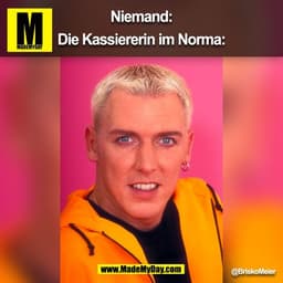 Niemand:

Die Kassiererin im Norma:

@BriskoMeier
(BILD)