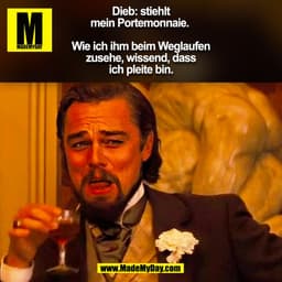Dieb: stiehlt
mein Portemonnaie. 

Wie ich ihm beim Weglaufen
zusehe, wissend, dass
ich pleite bin.
(BILD)