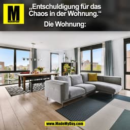 „Entschuldigung für das
Chaos in der Wohnung.“

Die Wohnung:
(BILD)