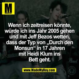 Wenn ich zeitreisen könnte,
würde ich ins Jahr 2005 gehen
und mit Jeff Bezos wetten,
dass der Typ von „Durch den
Monsun“