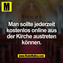 Man sollte jederzeit
kostenlos online aus
der Kirche austreten
können.