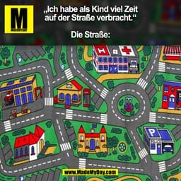„Ich habe als Kind viel Zeit
auf der Straße verbracht.“

Die Straße:
(BILD)