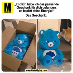 „Endlich habe ich das passende
Geschenk für dich gefunden,
es besitzt deine Energie!“

Das Geschenk: 
(BILD)