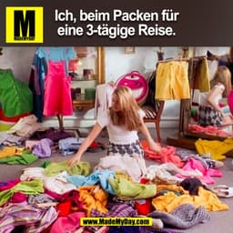 Ich, beim Packen für
eine 3-tägige Reise.