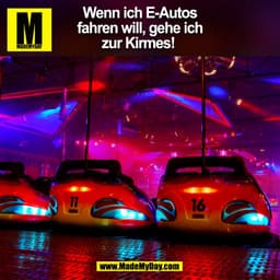Wenn ich E-Autos
fahren will, gehe ich
zur Kirmes! 
(BILD)