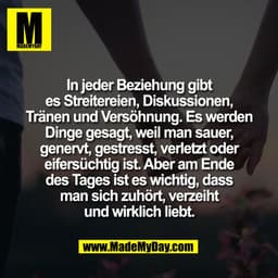 In jeder Beziehung gibt
es Streitereien, Diskussionen,
Tränen und Versöhnung. Es werden
Dinge gesagt, weil man sauer,
ge