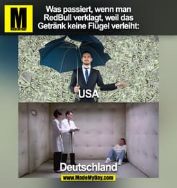 Was passiert, wenn man
RedBull verklagt, weil das
Getränk keine Flügel verleiht:

USA

Deutschland

(BILD)