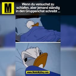Wenn du versuchst zu
schlafen, aber jemand ständig
in den Gruppenchat schreibt ...