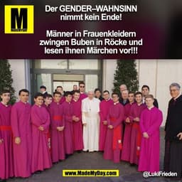 Der GENDER-WAHNSINN
nimmt kein Ende!
Männer in Frauenkleidern
zwingen Buben in Röcke und
lesen ihnen Märchen vor!!!
@Luk