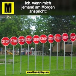 Ich, wenn mich
jemand am Morgen
anspricht:
(BILD)