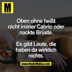 Oben ohne heißt
nicht immer Cabrio oder
nackte Brüste.

Es gibt Leute, die
haben da wirklich
nichts.