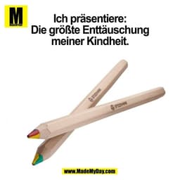 Ich präsentiere: Die größte Enttäuschung
meiner Kindheit.
(BILD)