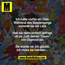 Ich hatte vorhin ein Date.
Während des Spaziergangs
summte sie ein Lied.

Hab sie dann einfach gefragt,
ob es „Leb deine