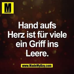 Hand aufs
Herz ist für viele
ein Griff ins
Leere.