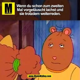 Wenn du schon zum zweiten
Mal vorgetäuscht lachst und
sie trotzdem weiterreden.
(BILD)