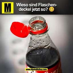 Wieso sind Flaschen-
deckel jetzt so? 🥴
(BILD)