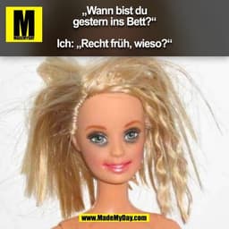 „Wann bist du
gestern ins Bett?“

Ich: „Recht früh, wieso?“
(BILD)