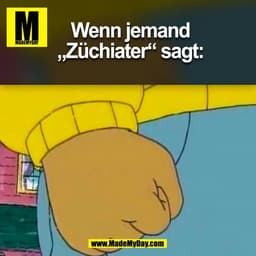 Wenn jemand
„Züchiater“ sagt:
(BILD)