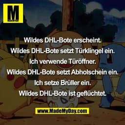 Wildes DHL-Bote erscheint.

Wildes DHL-Bote setzt Türklingel ein.

Ich verwende Türöffner.

Wildes DHL-Bote setzt Abhols