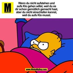 Wenn du nicht aufstehen und
aufs Klo gehen willst, weil du es
dir schon gemütlich gemacht hast,
aber du nicht einschlafe