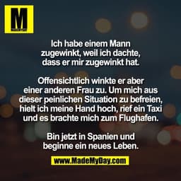 Ich habe einem Mann
zugewinkt, weil ich dachte,
dass er mir zugewinkt hat.

Offensichtlich winkte er aber
einer anderen 
