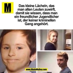 Das kleine Lächeln, das
man alten Leuten zuwirft,
damit sie wissen, dass man
ein freundlicher Jugendlicher
ist, der kein