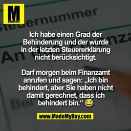 Ich habe einen Grad der
Behinderung und der wurde
in der letzten Steuererklärung
nicht berücksichtigt.

Darf morgen beim