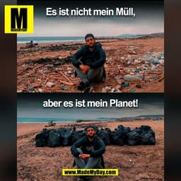 Es ist nicht mein Müll,
aber es ist mein Planet!
(BILD)