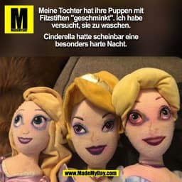 Meine Tochter hat ihre Puppen mit
Filzstiften "geschminkt". Ich habe
versucht, sie zu waschen.

Cinderella hatte scheinb