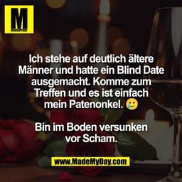 Ich stehe auf deutlich ältere
Männer und hatte ein Blind Date
ausgemacht. Komme zum
Treffen und es ist einfach
mein Pate